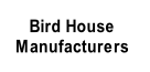 Bird House
Manufacturers
